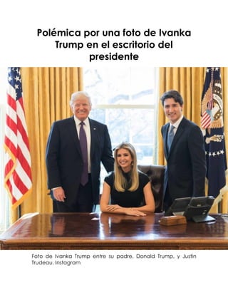 Polémica por una foto de Ivanka
Trump en el escritorio del
presidente
Foto de Ivanka Trump entre su padre, Donald Trump, y Justin
Trudeau. Instagram
 