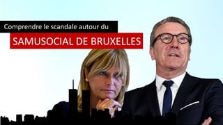 SAMUSOCIAL DE BRUXELLES
Comprendre le scandale autour du
 