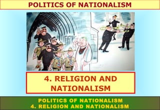 POLITICS OF NATIONALISM

4. RELIGION AND
NATIONALISM
POLITICS OF NATIONALISM
4. RELIGION AND NATIONALISM

 