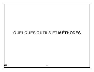 QUELQUES OUTILS ET MÉTHODES
22
 
