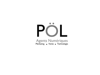 PÖLAgents Numériques
Marketing Vente Technologie
 