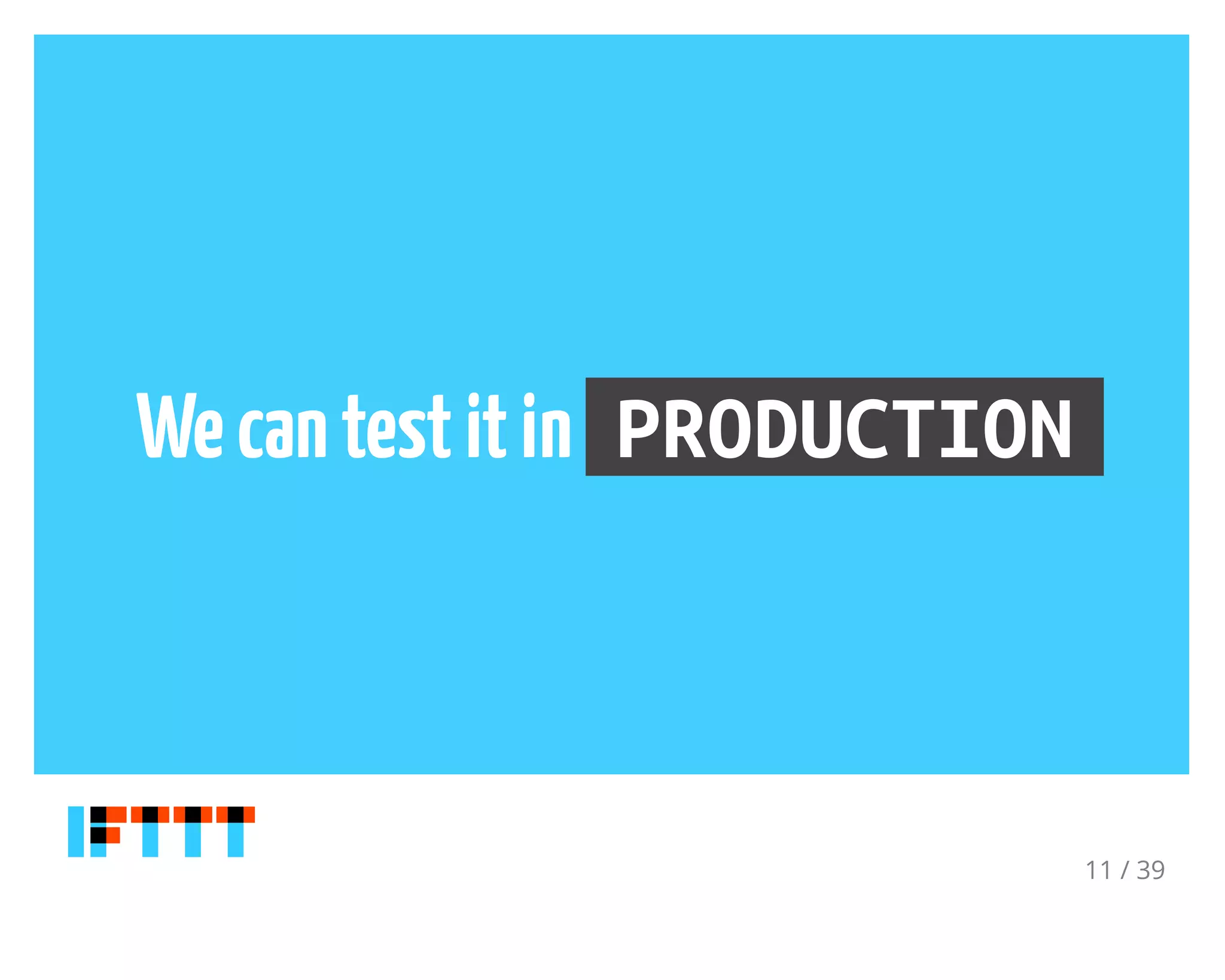 Wecantestitin PRODUCTION
11 / 39
 