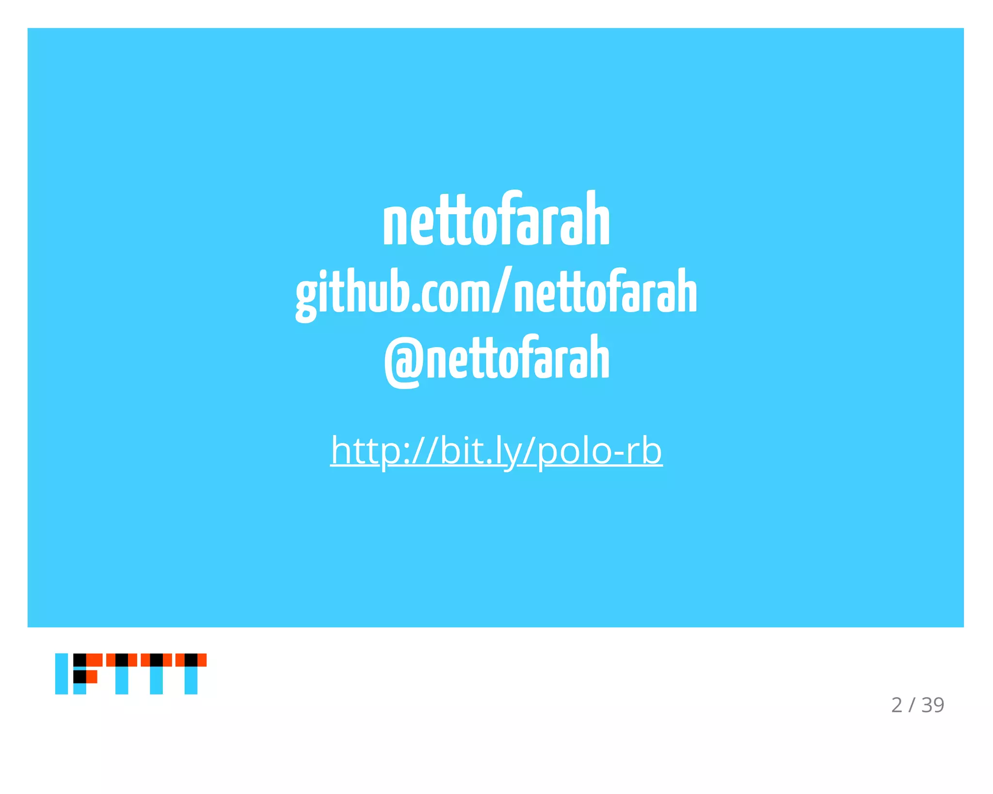 nettofarah
github.com/nettofarah
@nettofarah
http://bit.ly/polo-rb
2 / 39
 