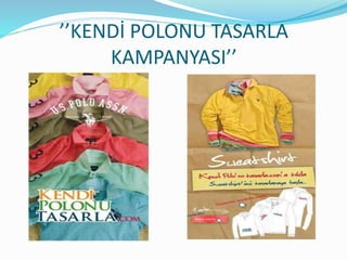 ’’KENDİ POLONU TASARLA
KAMPANYASI’’
 