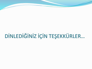 DİNLEDİĞİNİZ İÇİN TEŞEKKÜRLER…
 