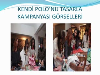 KENDİ POLO’NU TASARLA
KAMPANYASI GÖRSELLERİ
 