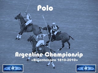 Polo
Argentine Championsip
«Bicentenaire 1810-2010»
 