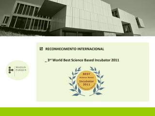  RECONHECIMENTO INTERNACIONAL

  _ 3rd World Best Science Based Incubator 2011
 
