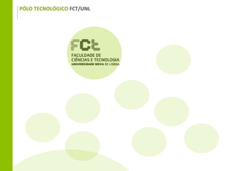 PÓLO TECNOLÓGICO FCT/UNL
 