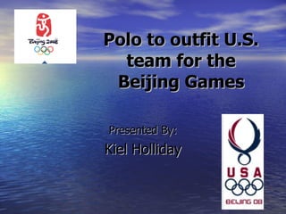 Polo to outfit U.S. team for the Beijing Games Presented By: Kiel Holliday 