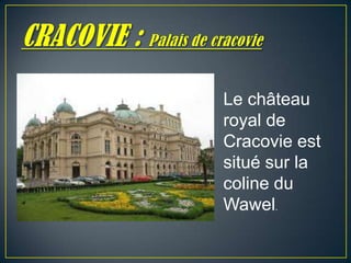 Le château
royal de
Cracovie est
situé sur la
coline du
Wawel.