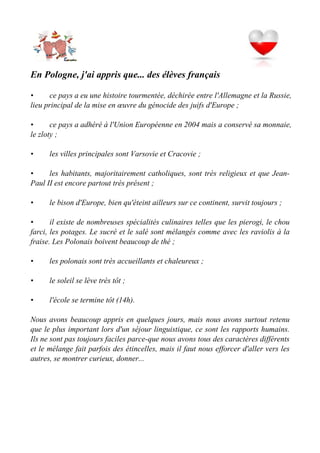 En Pologne, j'ai appris que... des élèves français
• ce pays a eu une histoire tourmentée, déchirée entre l'Allemagne et l...