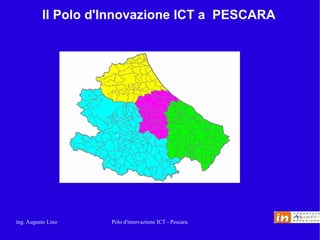 Il Polo d'Innovazione ICT a PESCARA




ing. Augusto Lino   Polo d'innovazione ICT - Pescara
 