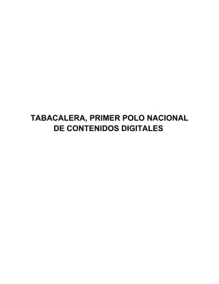 TABACALERA, PRIMER POLO NACIONAL 
DE CONTENIDOS DIGITALES 
 
