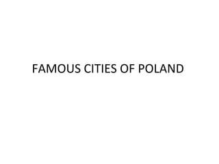 FAMOUS CITIES OF POLAND

 