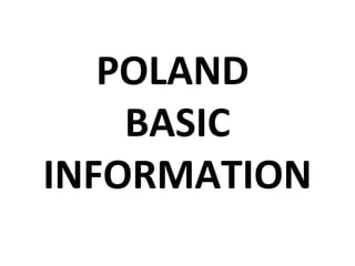 POLAND
BASIC
INFORMATION

 