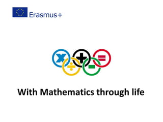 With Mathematics through life
 