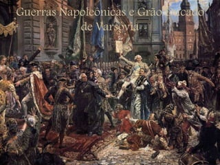 Guerras Napoleônicas e Grão Ducado
de Varsóvia
 