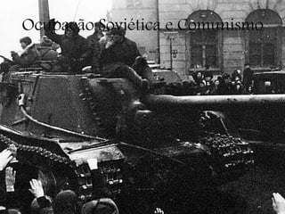 Ocupação Soviética e Comunismo
 