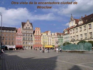 Otra vista da la encantadora ciudad de
Wroclaw
 