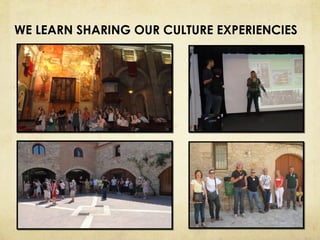 WE LEARN SHARING OUR CULTURE EXPERIENCIES

 