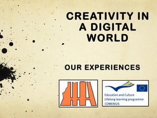 CREATIVITY IN
A DIGITAL
WORLD
OUR EXPERIENCES

 