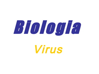 Biologia 
Virus 
 