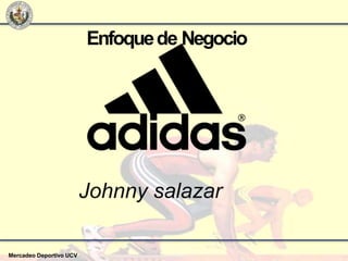 Enfoquede Negocio
Mercadeo Deportivo UCV
Johnny salazar
 
