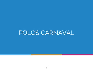 POLOS CARNAVAL
3
 