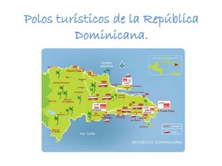 Polos turísticos de la República 
Dominicana. 
 