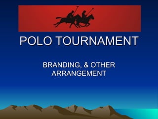 POLO TOURNAMENT BRANDING, & OTHER ARRANGEMENT 