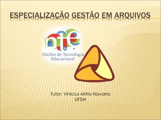 Tutor: Vinícius Mitto Navarro 
UFSM 
 