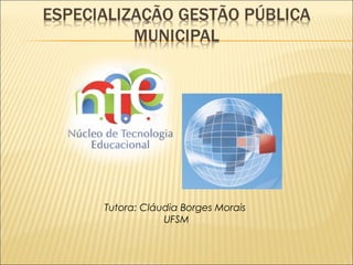 Tutora: Cláudia Borges Morais 
UFSM 
 