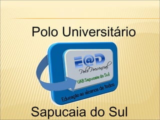 Polo Universitário 
Sapucaia do Sul 
 