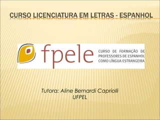 Tutora: Aline Bernardi Capriolli 
UFPEL 
 