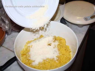 Versiamolo nelle patate schiacciate 