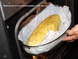 Mettiamolo in forno preriscaldato a 180° per circa 30 minuti 