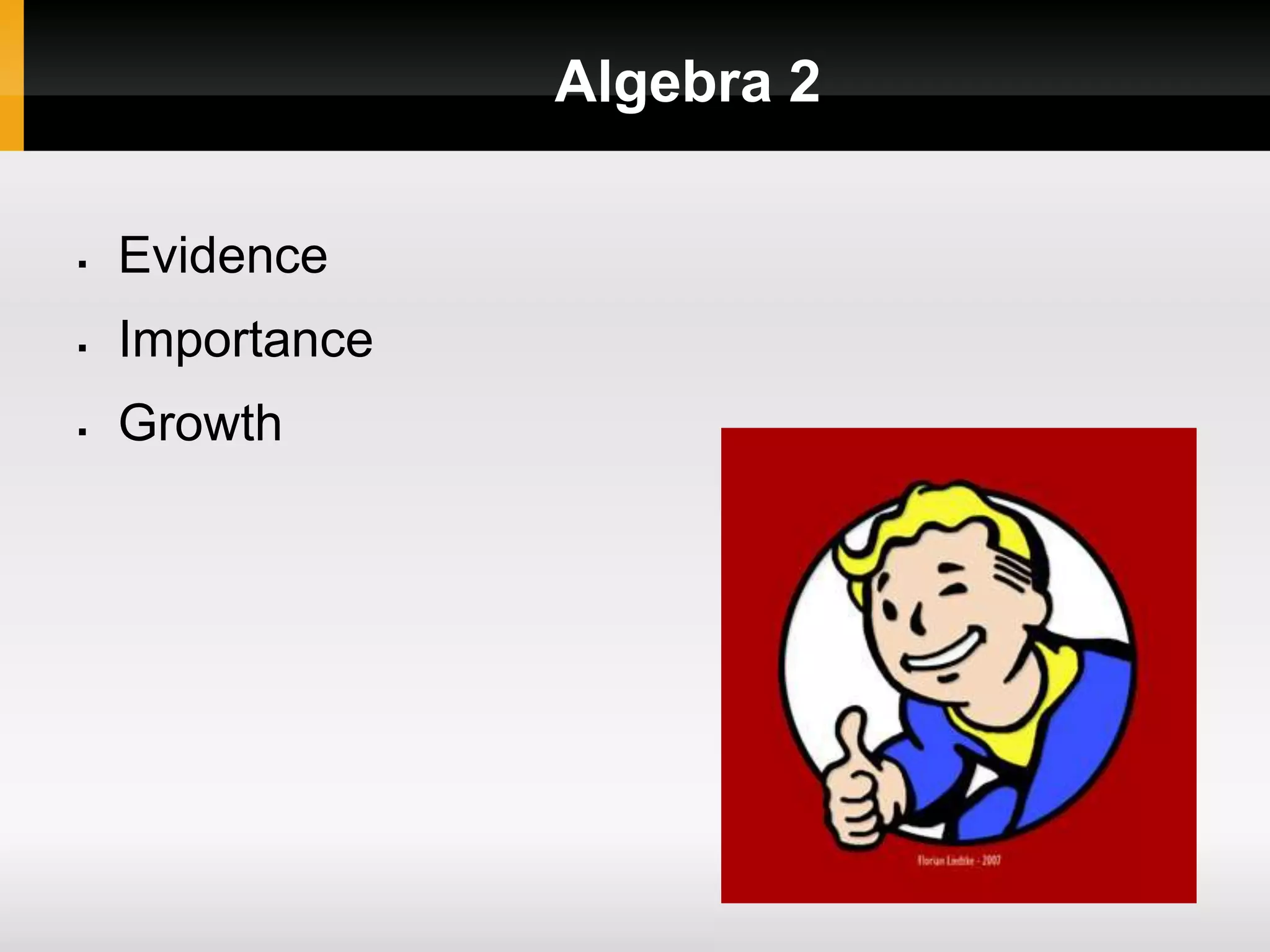 Algebra 2
Evidence
Importance
Growth