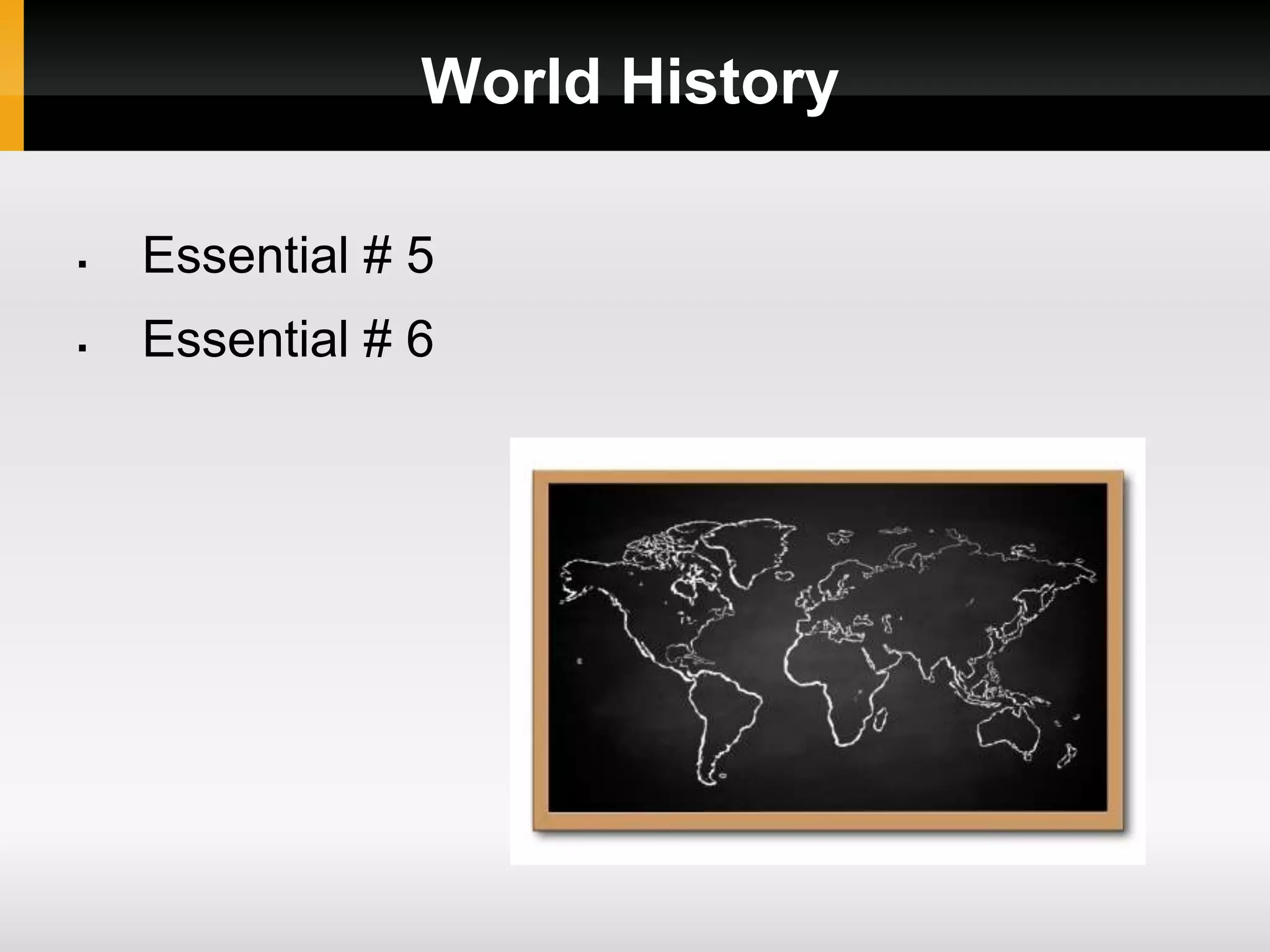 World History
Essential # 5
Essential # 6
