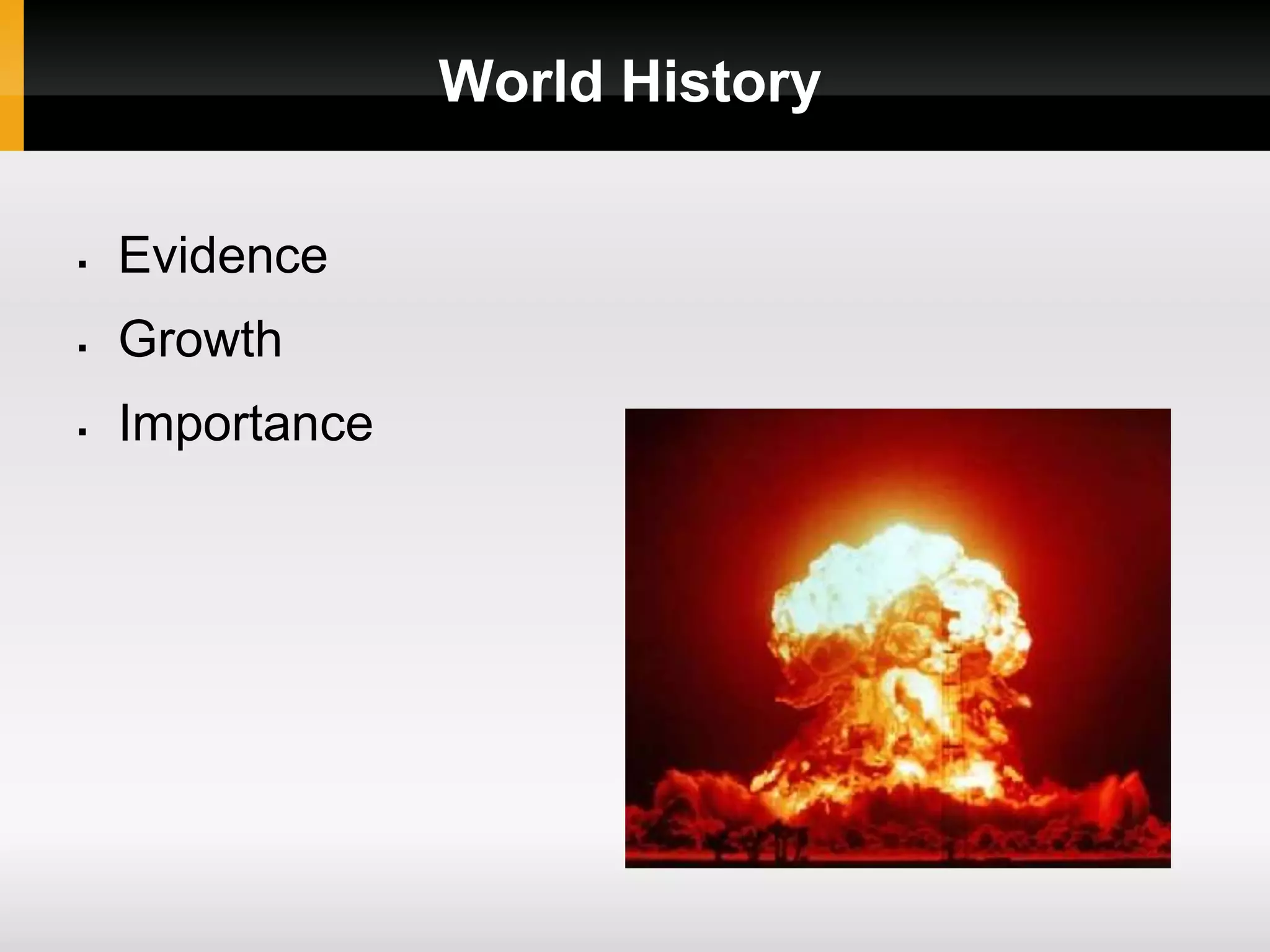 World History
Evidence
Growth
Importance