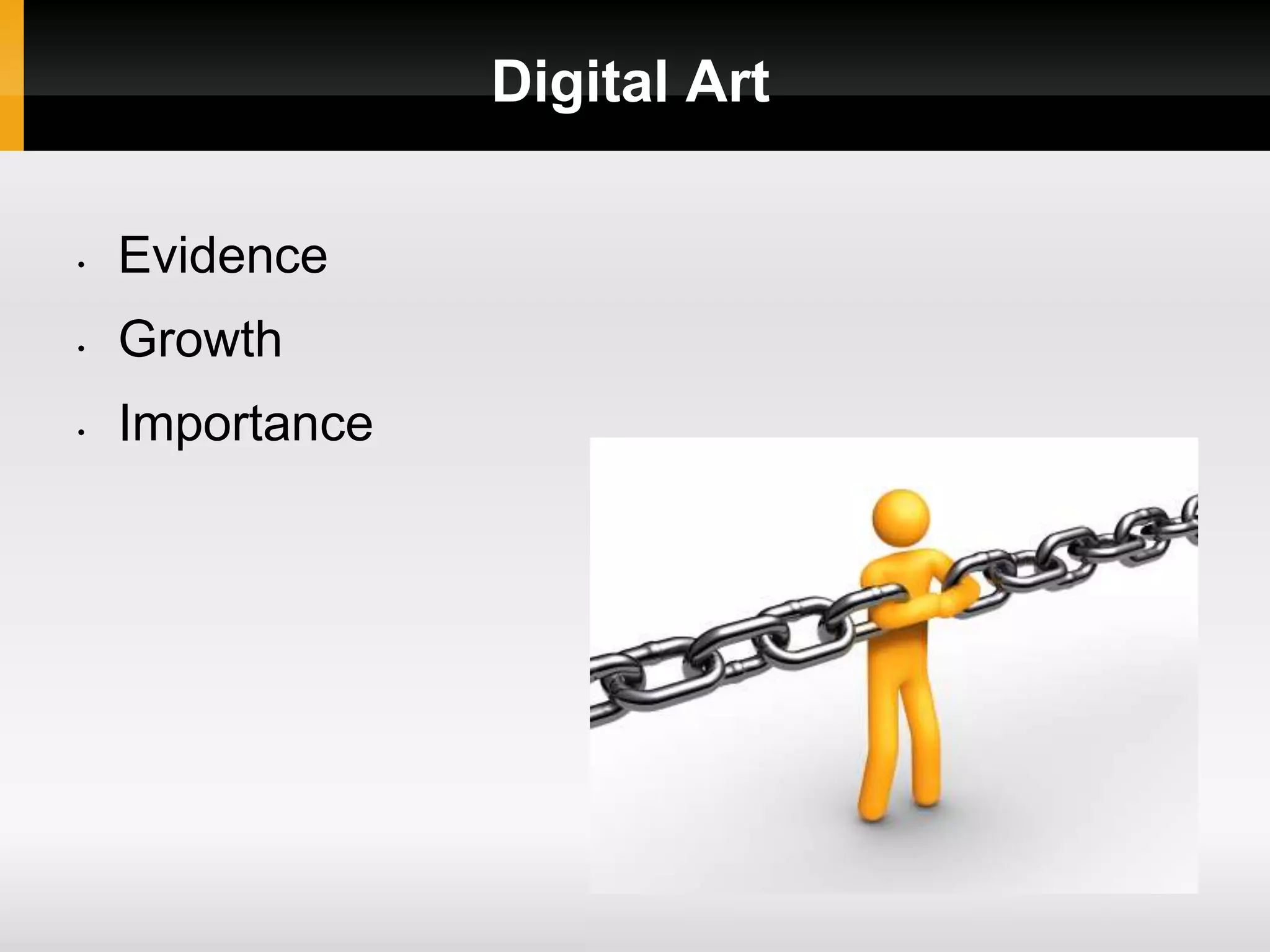 Digital Art
• Evidence
• Growth
• Importance