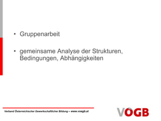 Gruppenarbeit gemeinsame Analyse der Strukturen, Bedingungen, Abhängigkeiten 