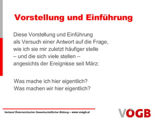 Vorstellung und Einführung Diese Vorstellung und Einführung als Versuch einer Antwort auf die Frage, wie ich sie mir zuletzt häufiger stelle – und die sich viele stellen – angesichts der Ereignisse seit März: Was mache ich hier eigentlich? Was machen wir hier eigentlich? 