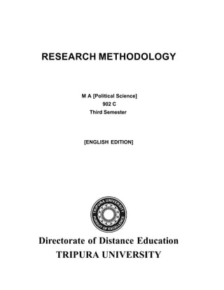 RESEARCH METHODOLOGY
M A [Political Science]
902 C
Third Semester
[ENGLISH EDITION]
Directorate of Distance Education
TRIPURA UNIVERSITY
 