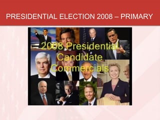 PRESIDENTIAL ELECTION 2008 – PRIMARY
 