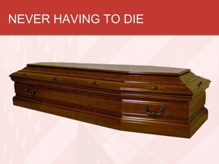 NEVER HAVING TO DIE
 