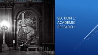 SECTION 1:
ACADEMIC
RESEARCH
Scholar. Image licensed under CC BY-NC-ND 2.0 on Flickr by Anjan Chatterjee.
 