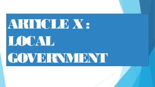 ARTICLE X:
LOCAL
GOVERNMENT
 
