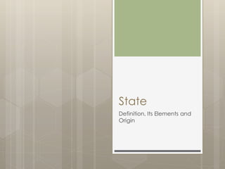 State
Definition, Its Elements and Origin
 