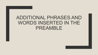 ADDITIONAL PHRASES AND
WORDS INSERTED IN THE
PREAMBLE
 